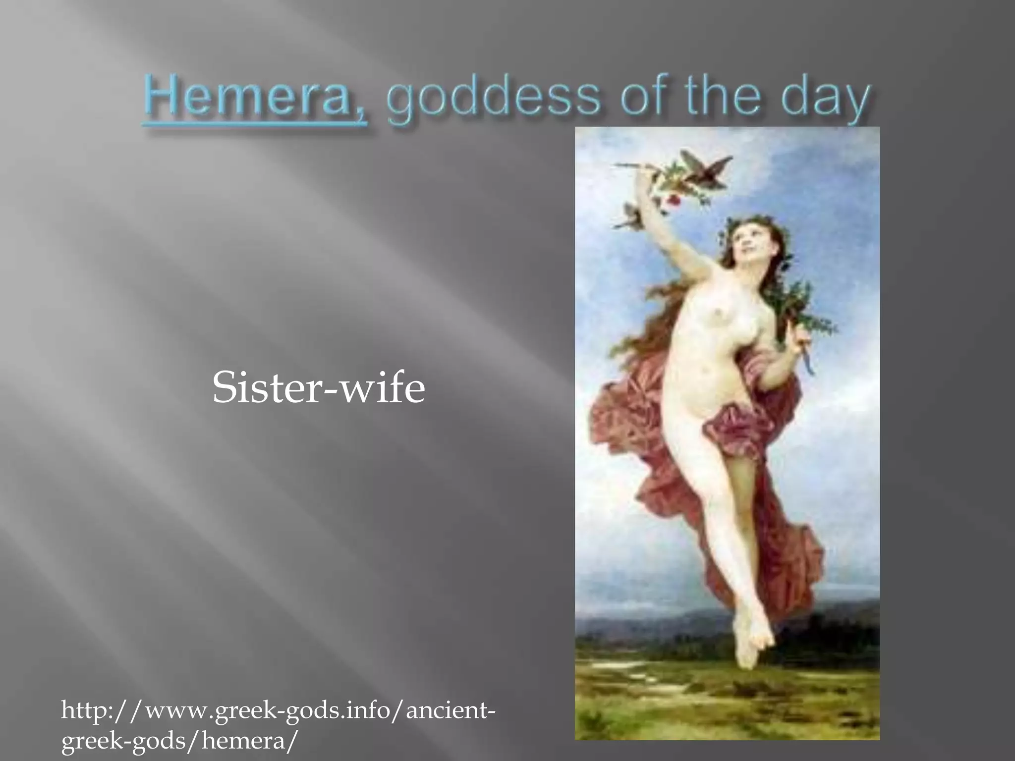 Hemera,goddess of the daySister-wifehttp://www.greek-gods.info/ancient-greek-gods/hemera/