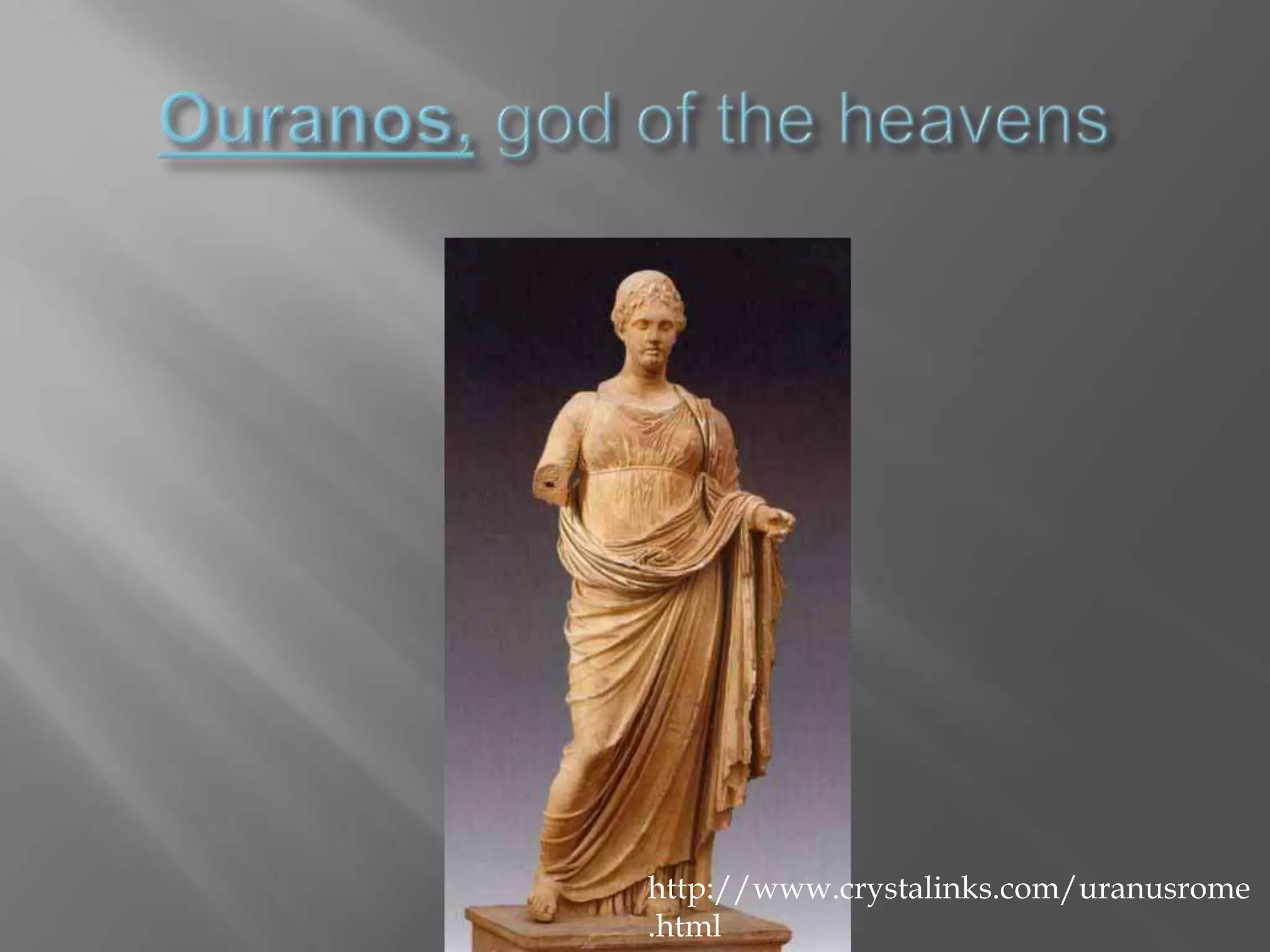 Ouranos,god of the heavenshttp://www.crystalinks.com/uranusrome.html