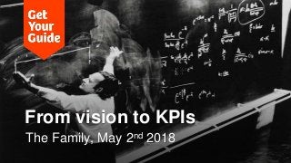 From vision to KPIs
The Family, May 2nd 2018
 