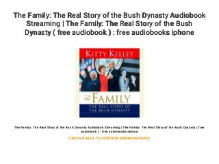 The Family: The Real Story of the Bush Dynasty Audiobook
Streaming | The Family: The Real Story of the Bush
Dynasty ( free audiobook ) : free audiobooks iphone
The Family: The Real Story of the Bush Dynasty Audiobook Streaming | The Family: The Real Story of the Bush Dynasty ( free
audiobook ) : free audiobooks iphone
LINK IN PAGE 4 TO LISTEN OR DOWNLOAD BOOK
 