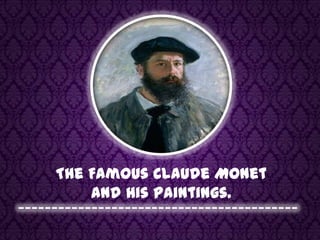 The Famous Claude Monet  and His Paintings. 