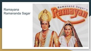 Ramayana
Ramananda Sagar
 