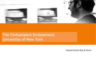 The Farhampton Endowment,
University of New York
Taposh Dutta Roy & Team
 