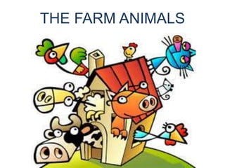 THE FARM ANIMALS
 
