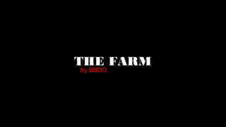 THE FARM
by BBDO
 