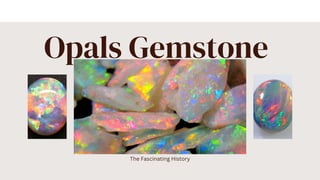 Opals Gemstone
The Fascinating History
 