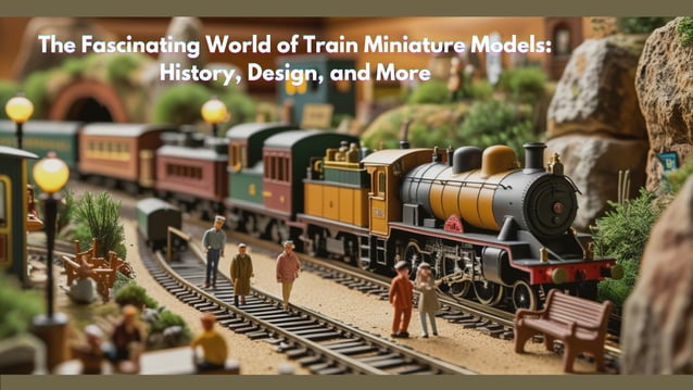 The Fascinating World of Train Miniature Models History, Design, and ...
