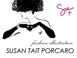 fashion illustration
SUSAN TAIT PORCAROSUSAN TAIT PORCARO
 