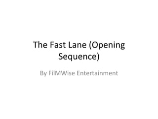 The Fast Lane (Opening
      Sequence)
 By FilMWise Entertainment
 