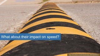 https://www.flickr.com/photos/derekbruff/9759290413/
What about their impact on speed?
 