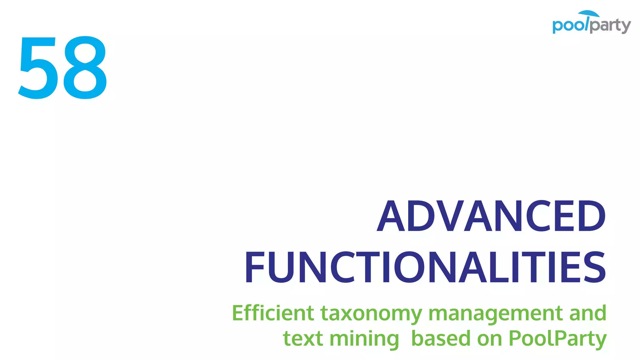 ADVANCED
FUNCTIONALITIES
Efficient taxonomy management and
text mining based on PoolParty
58
 