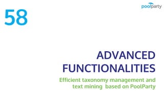 ADVANCED
FUNCTIONALITIES
Efficient taxonomy management and
text mining based on PoolParty
58
 