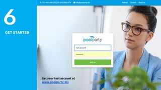 GET STARTED
6
Get your test account at
www.poolparty.biz
 