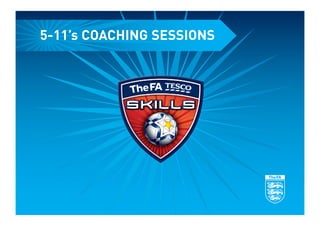 5-11’s COACHING SESSIONS
 