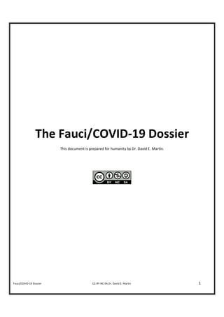 Fauci/COVID-19 Dossier CC-BY-NC-SA Dr. David E. Martin 1
The Fauci/COVID-19 Dossier
This document is prepared for humanity by Dr. David E. Martin.
 