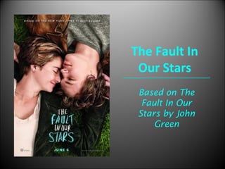 The Fault In
Our Stars
Based on The
Fault In Our
Stars by John
Green
 