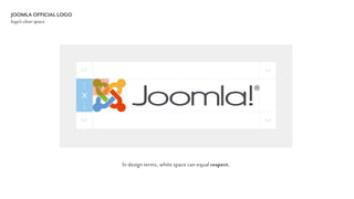 JOOMLA OFFICIAL LOGO
logo’s clear space
In design terms, white space can equal respect.
 