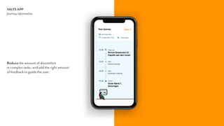 VALYS APP
Journey information
Reduce the amount of discomfort  
in complex tasks, and add the right amount  
of feedback to guide the user.
 