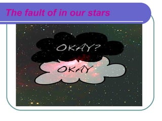 The fault of in our stars
 