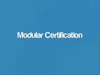Modular Certification

 