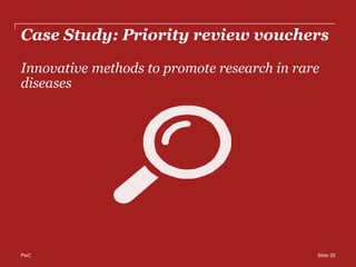 PwC
Case Study: Priority review vouchers
Innovative methods to promote research in rare
diseases
Slide 35
 