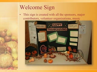 Welcome Sign	This sign is created with all the sponsors, major contributors, volunteer organizations, music 