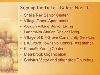 Sign up for Tickets Before Nov 10thSheila Ray Senior CenterVillage Grove ApartmentsAlexian Village Senior LivingLandmeier Station Senior LivingVillage of Elk Grove Community ServicesElk Grove Township General AssistanceKenneth Young CenterClearbrookOrganizationChristus Victor and other area Churches 