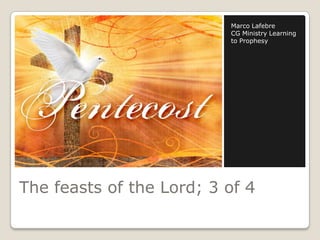 The feasts of the Lord; 3 of 4
Marco Lafebre
CG Ministry Learning
to Prophesy
 