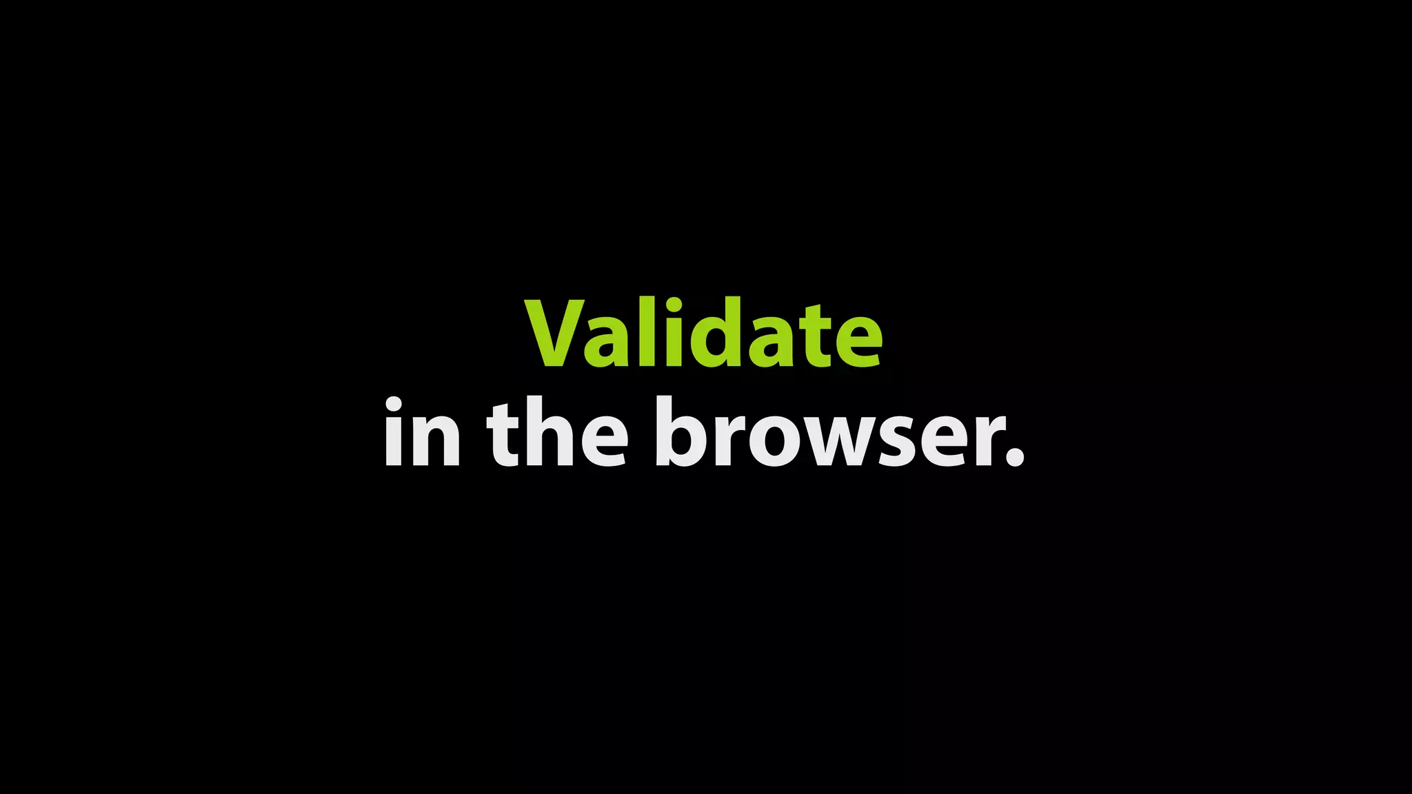Validate 
in the browser.
 