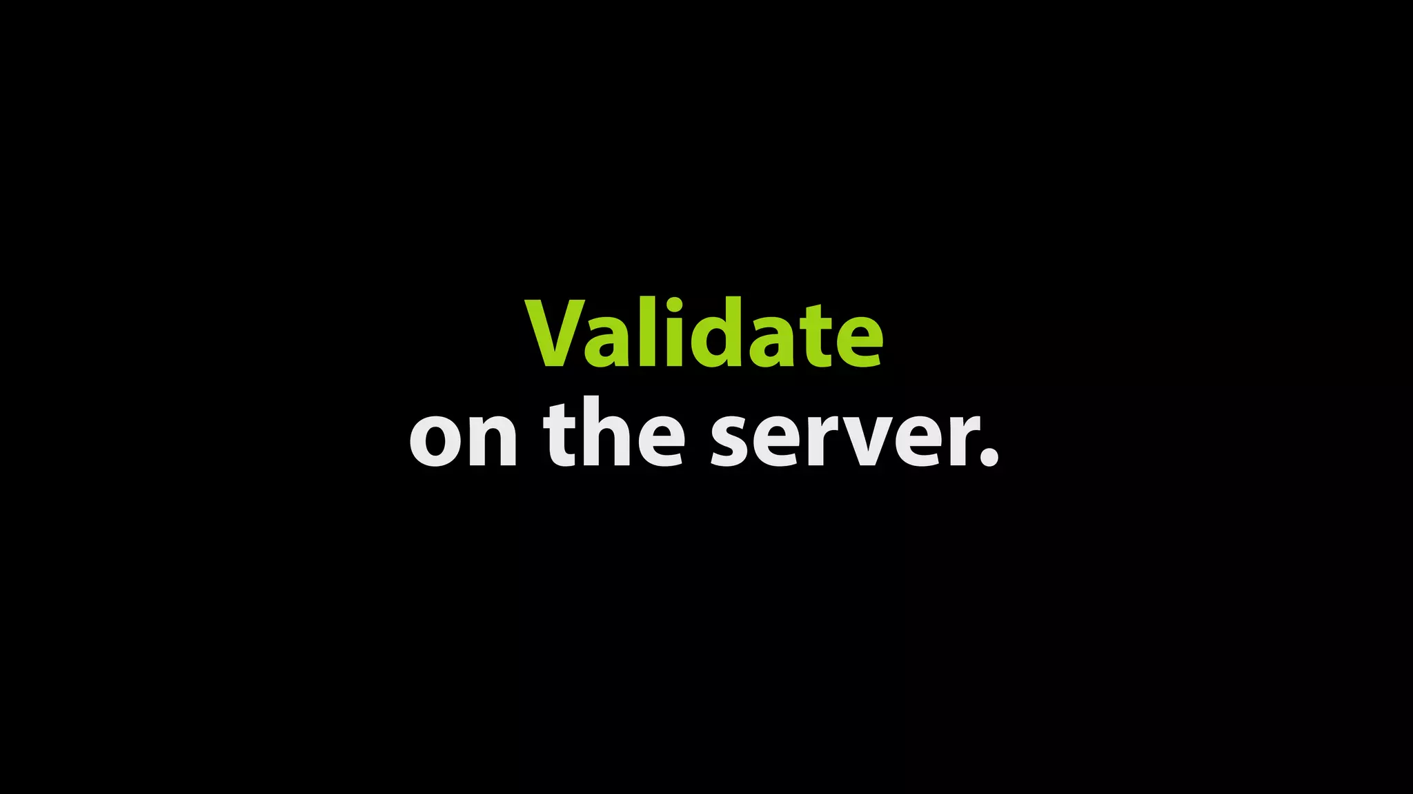 Validate 
on the server.
 
