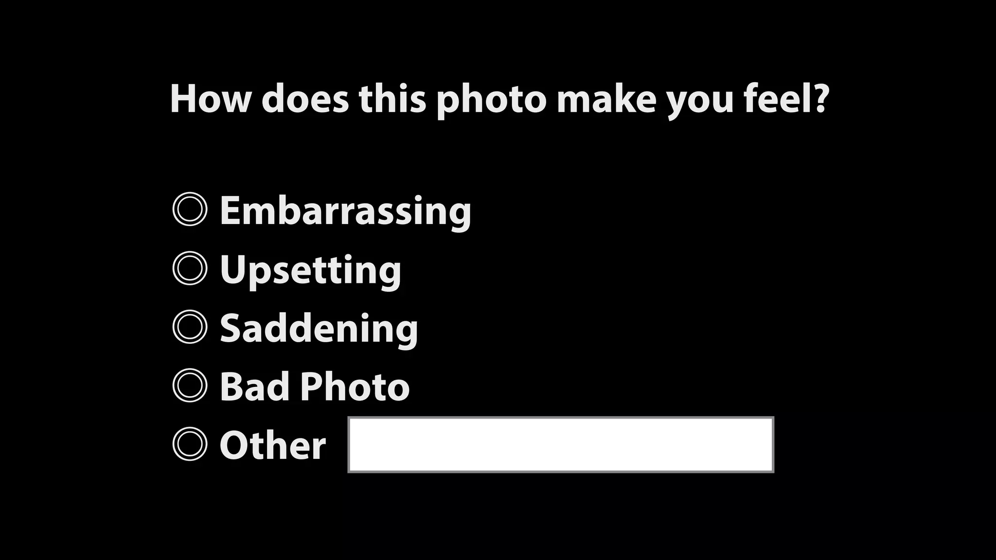 How does this photo make you feel?
Embarrassing
Upsetting
Saddening
Bad Photo
Other
 