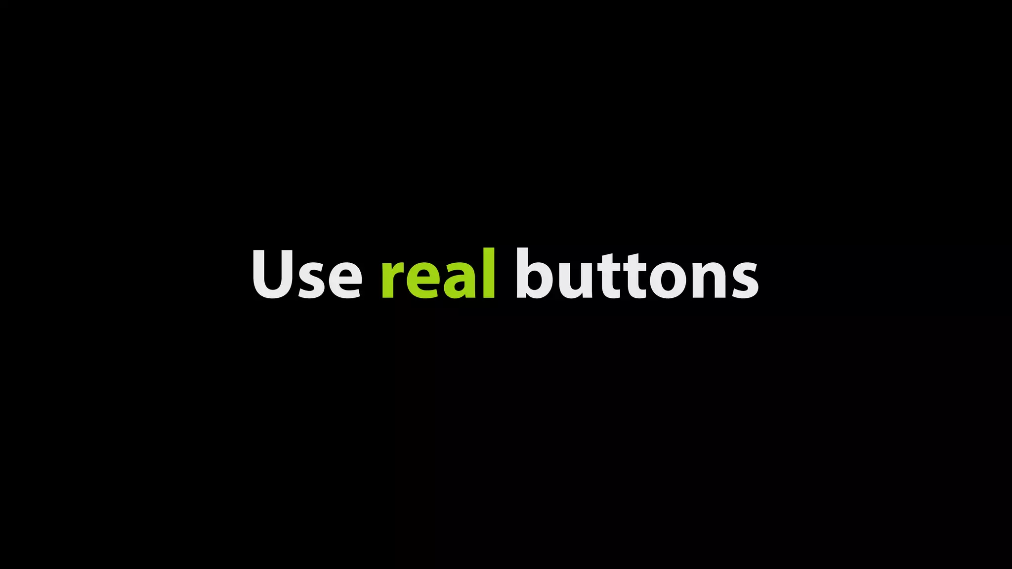 Use real buttons
 