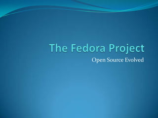 The Fedora Project Open Source Evolved 