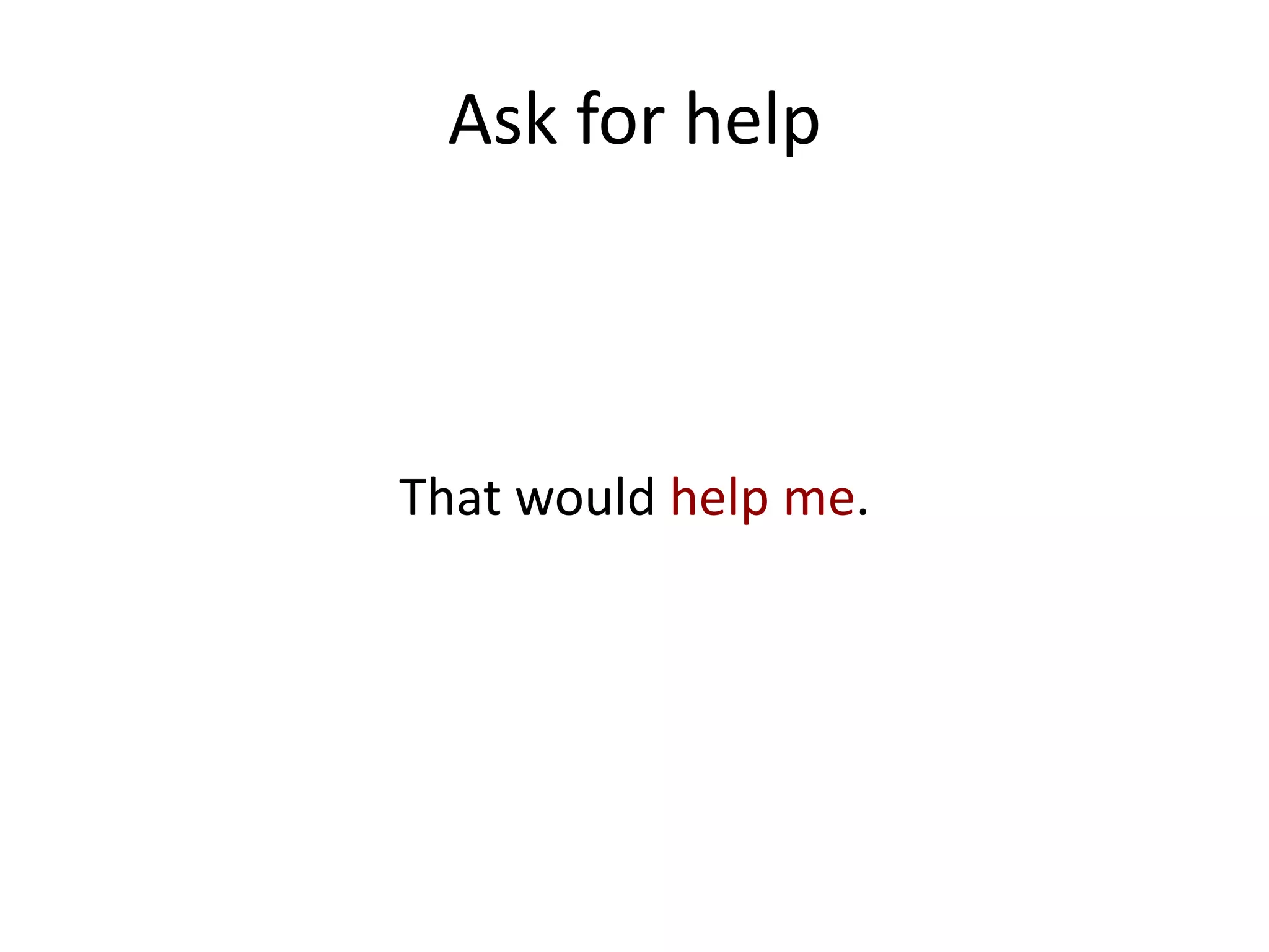 Ask for help



That would help me.
 
