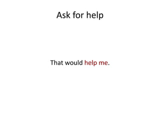 Ask for help



That would help me.
 