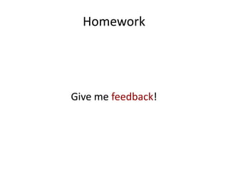 Homework




Give me feedback!
 