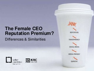 1
The Female CEO
Reputation Premium?
Differences & Similarities
 