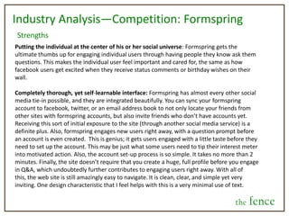 Filters and Categorizing Decisions—Component 2Categorical FiltersThe idea behind categorical filters is the fact that users might have an affinity for a specific type of decision content, or they may find one category more entertaining than others. Also, categorical filters could prove to be a more profitable means of filtering once ad placement is integrated (this will be discussed in the business model section). Finally, categorical filters could lead to an interesting feature of finding category “experts” based on individual judgment scores; In other words, locating individuals who the best reputations for making the best decisions in a specific category (e.g “Alex Heide has the best Health and Beauty judgment”).Examples of categorical filters for decisions: Health and Beauty, Relationships, Family, Travel, Music, Academic, Music, Food, Career, etc.As previously stated, these can be changed, phased in, combined, or modified depending on the needs of the site and the desires of its users. the fence