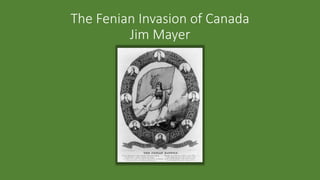 The Fenian Invasion of Canada
Jim Mayer
 