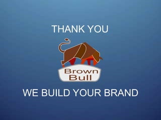 WE BUILD YOUR BRAND
THANK YOU
 
