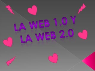 La web 1.0y  la web 2.0 