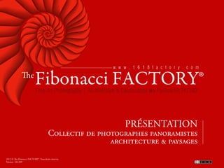 PRÉSENTATION
                 ’ -  
                             ,   

2012 © e Fibonacci FACTORY®. Tous droits réservés.
Version : 201209-2
 