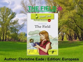 THE FIELD
Author: Christine Eade / Edition: Europass
 