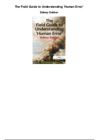 The Field Guide to Understanding 'Human Error'
Sidney Dekker
 