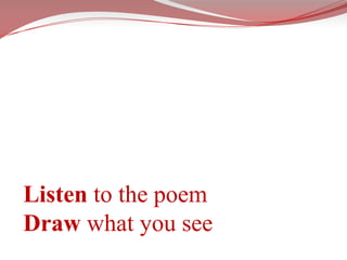 Listen to the poemDraw what you see