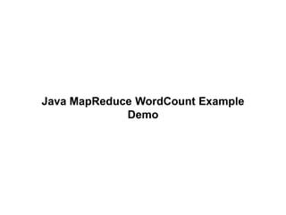 Java MapReduce WordCount Example
             Demo
 