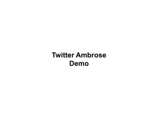 Twitter Ambrose
     Demo
 