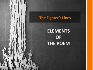 The Fighter’s Lines


    ELEMENTS
       OF
    THE POEM
 