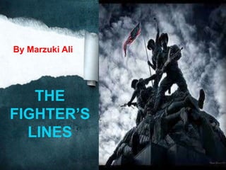 By Marzuki Ali




   THE
FIGHTER’S
  LINES
 
