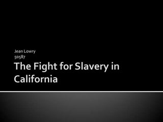 The Fight for Slavery in California Jean Lowry 50587 